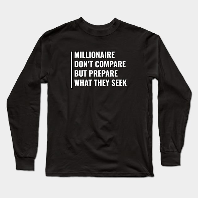 Millionaire Don't Compare. Millionaire Quote Money Saying Long Sleeve T-Shirt by kamodan